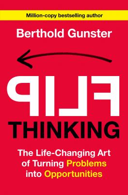 Flip thinking : the life-changing art of turning problems into opportunities cover image