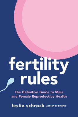 Fertility rules : the definitive guide to male and female reproductive health cover image
