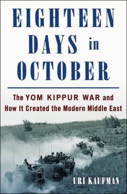 Eighteen days in October : the Yom Kippur War and how it created the modern Middle East cover image