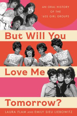 But will you love me tomorrow? : an oral history of the '60s girl groups cover image
