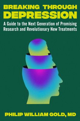 Breaking through depression : a guide to the next generation of promising research and revolutionary new treatments cover image