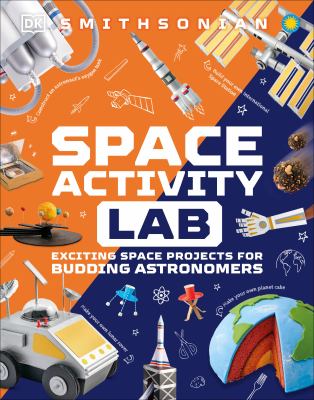 Space activity lab : exciting space projects for budding astronauts cover image