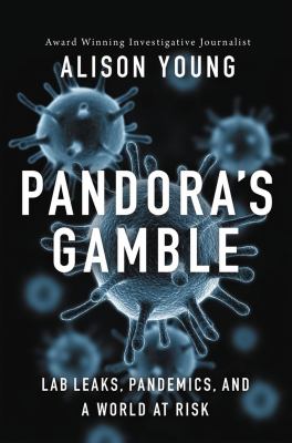 Pandora's gamble : lab leaks, pandemics, and a world at risk cover image