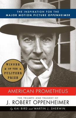 American Prometheus : the triumph and tragedy of J. Robert Oppenheimer cover image