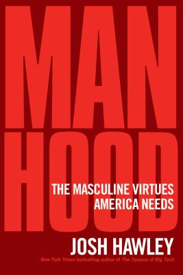 Manhood : the masculine virtues America needs cover image