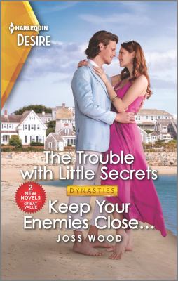 The trouble with little secrets ; & Keep your enemies close... / Joss Wood cover image