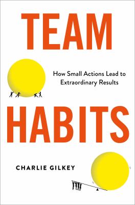Team habits : how small actions lead to extraordinary results cover image
