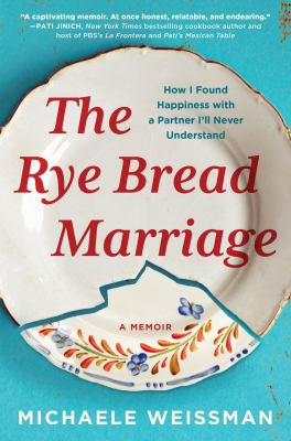The rye bread marriage : how I found happiness with a partner I'll never understand cover image