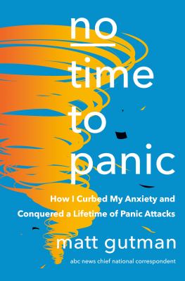 No time to panic : how I curbed my anxiety and conquered a lifetime of panic attacks cover image