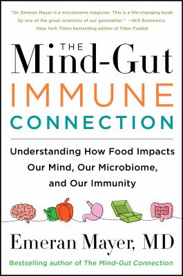 The mind-gut-immune connection : understanding how food impacts our mind, our microbiome, and our immunity cover image
