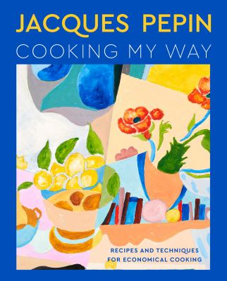 Jacques Pépin cooking my way : recipes and techniques for economical cooking cover image