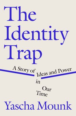 The identity trap : a story of ideas and power in our time cover image