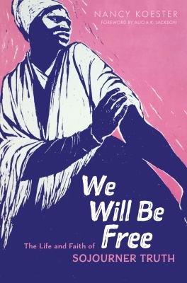 We will be free : the life and faith of Sojourner Truth cover image