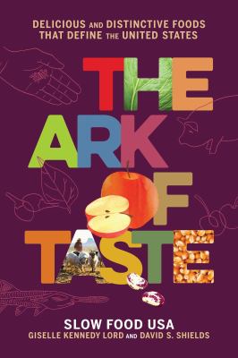 The Ark of Taste : delicious and distinctive foods that define the United States cover image