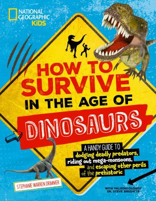 How to survive in the age of dinosaurs : a handy guide to dodging deadly predators, riding out mega-monsoons, and escaping other perils of the prehistoric cover image