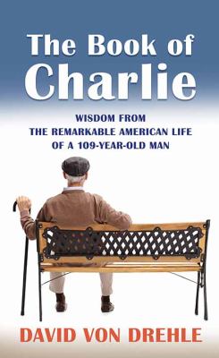 The book of Charlie wisdom from the remarkable American life of a 109-year-old man cover image