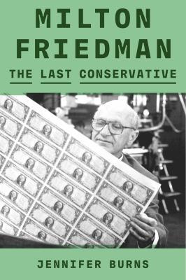 Milton Friedman : the last conservative cover image