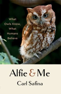 Alfie & me : what owls know, what humans believe cover image