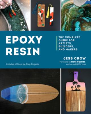 Epoxy resin : the complete guide for artists, builders, and makers cover image