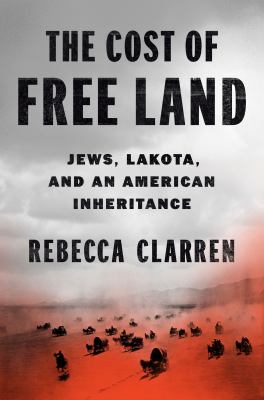 The cost of free land : Jews, Lakota, and an American inheritance cover image