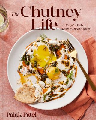 The chutney life : 100 easy-to-make Indian-inspired recipes cover image