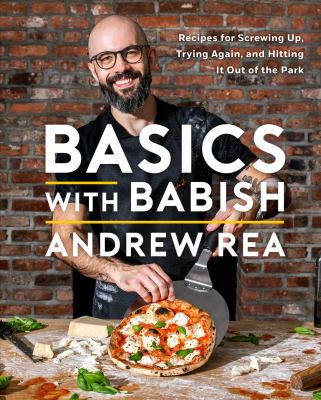 Basics with Babish : recipes for screwing up, trying again, and hitting it out of the park cover image