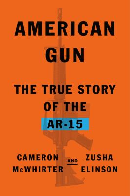 American gun : the true story of the AR-15 cover image