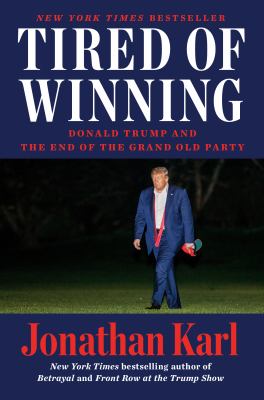 Tired of winning : Donald Trump and the end of the Grand Old Party cover image
