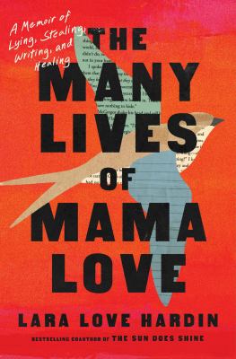 The many lives of Mama Love : a memoir of lying, stealing, writing, and healing cover image