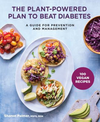 The plant-powered plan to beat diabetes : a guide for prevention and management cover image