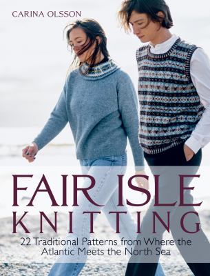 Fair Isle knitting : 22 traditional patterns from where the Atlantic meets the North Sea cover image