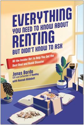 Everything you need to know about renting but didn't know to ask : all the insider dirt to help you get the best deal and avoid disaster, from the renting experts at Dwellsy cover image