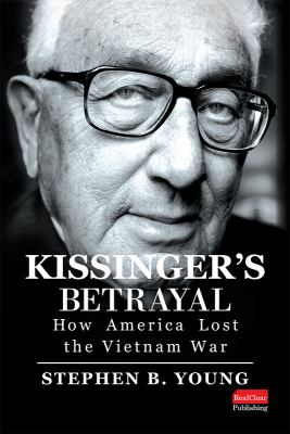 Kissinger's betrayal : how America lost the Vietnam War cover image