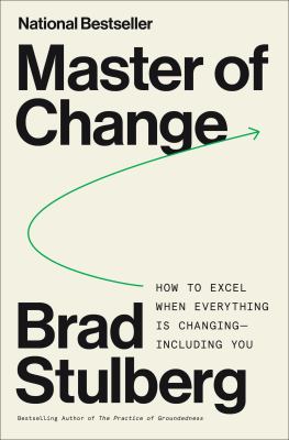 Master of change : how to excel when everything is changing--including you cover image