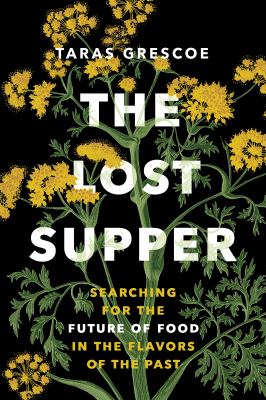 The lost supper : searching for the future of food in the flavors of the past cover image
