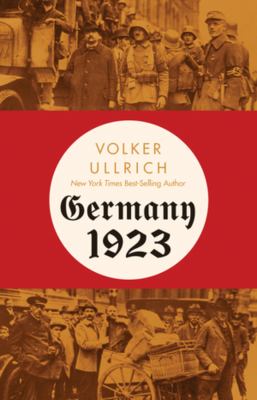 Germany 1923 : hyperinflation, Hitlers putsch, and democracy in crisis cover image