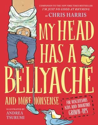 My head has a bellyache : more nonsense for mischievous kids and immature grown-ups cover image