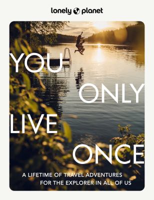 You only live once : a lifetime of adventures for the explorer in all of us cover image
