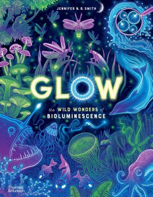 Glow : the wild wonders of bioluminescence cover image