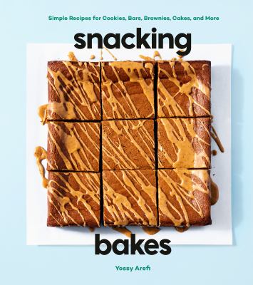 Snacking bakes : simple recipes for cookies, bars, brownies, cakes & more cover image