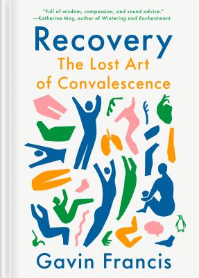 Recovery : the lost art of convalescence cover image