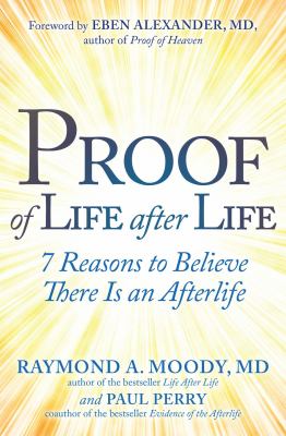 Proof of life after life : 7 reasons to believe there is an afterlife cover image