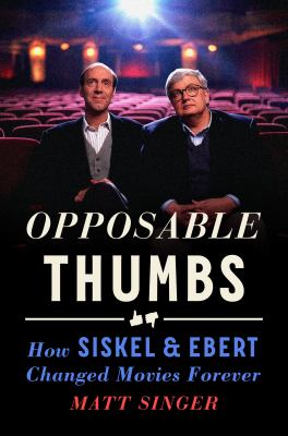 Opposable thumbs : how Siskel & Ebert changed movies forever cover image