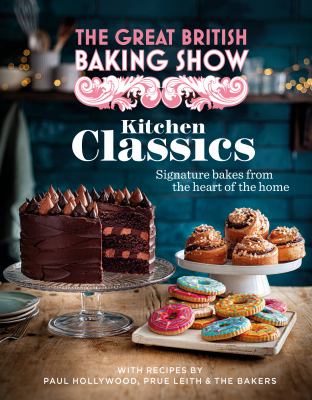 The Great British Baking Show. Kitchen classics : signature bakes from the heart of the home cover image