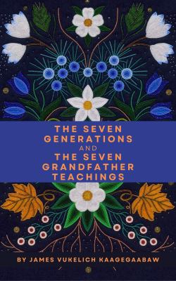 The seven generations and the seven grandfather teachings cover image