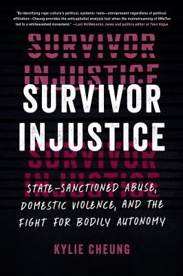 Survivor injustice : state-sanctioned abuse, domestic violence, and the fight for bodily autonomy cover image