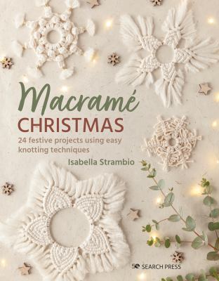Macramé Christmas : 24 festive projects using easy knotting techniques cover image