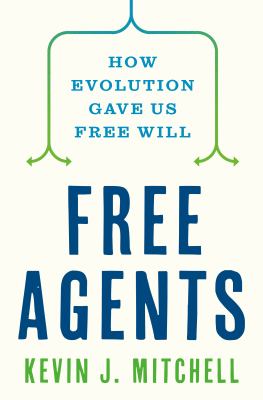 Free agents : how evolution gave us free will cover image