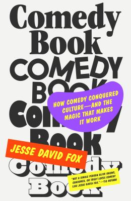 Comedy book : how comedy conquered culture--and the magic that makes it work cover image