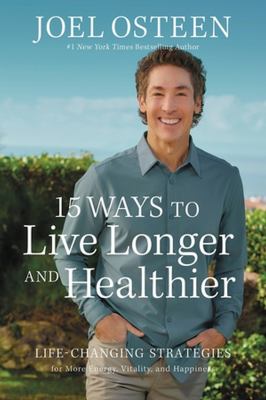15 ways to live longer and healthier : life-changing strategies for greater energy, a more focused mind, and a calmer soul cover image